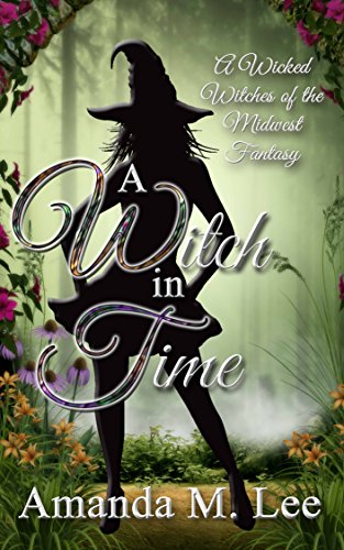 A Witch In Time: A Wicked Witches of the Midwest Fantasy